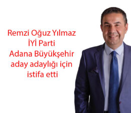 Remzi Oğuz Yılmaz İYİ Parti Adana Büyükşehir aday adaylığı için istifa etti.